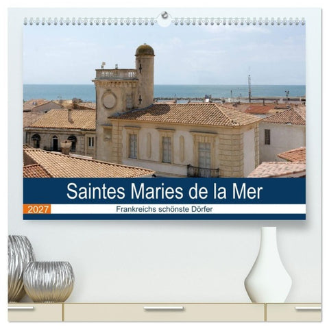 Frankreichs schönste Dörfer - Saintes Maries de la Mer (hochwertiger Premium Wandkalender 2027 DIN A2 quer), Kunstdruck in Hochglanz