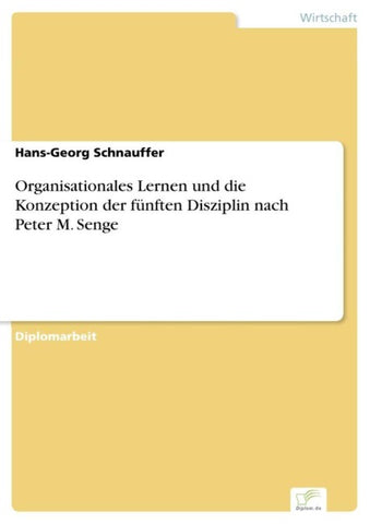 Organisationales Lernen und die Konzeption der fünften Disziplin nach Peter M. Senge