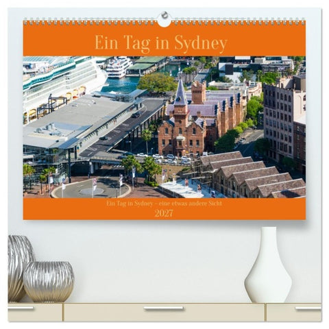 Ein Tag in Sydney - eine etwas andere Sicht (hochwertiger Premium Wandkalender 2027 DIN A2 quer), Kunstdruck in Hochglanz