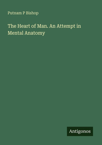 The Heart of Man. An Attempt in Mental Anatomy