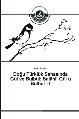 Do¿u Türklük Sahas¿nda Gül ve Bülbül: Salâhî, Gül ü Bülbül - I