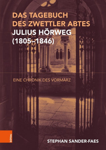 Das Tagebuch des Zwettler Abtes Julius Hörweg (1805–1846)