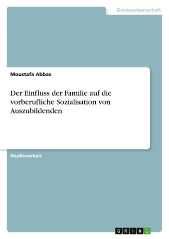 Der Einfluss der Familie auf die vorberufliche Sozialisation von Auszubildenden