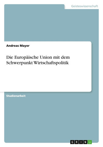 Die Europäische Union mit dem Schwerpunkt Wirtschaftspolitik