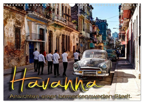 Havanna - Ansichten einer bemerkenswerten Stadt (Wandkalender 2027 DIN A3 quer), CALVENDO Monatskalender