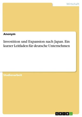 Investition und Expansion nach Japan. Ein kurzer Leitfaden für deutsche Unternehmen