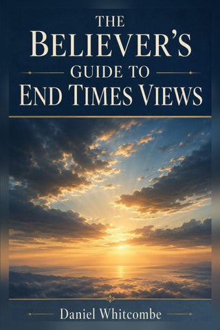 THE BELIEVER'S GUIDE TO END TIMES VIEWS