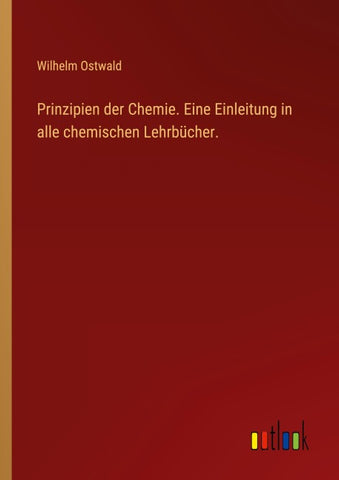 Prinzipien der Chemie. Eine Einleitung in alle chemischen Lehrbücher.