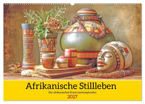 Afrikanische Stillleben - Der afrikanischen Kunst nachempfunden (Wandkalender 2027 DIN A2 quer), CALVENDO Monatskalender