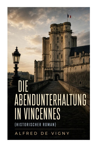 Die Abendunterhaltung in Vincennes (Historischer Roman)