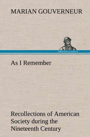 As I Remember Recollections of American Society during the Nineteenth Century