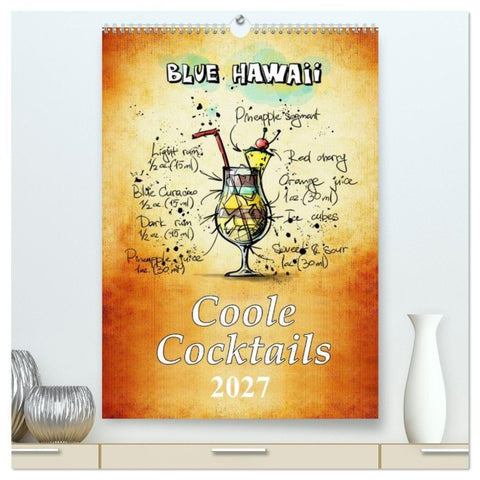 Coole Cocktails (hochwertiger Premium Wandkalender 2027 DIN A2 hoch), Kunstdruck in Hochglanz