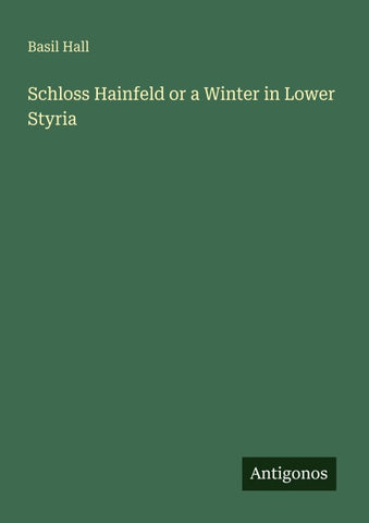 Schloss Hainfeld or a Winter in Lower Styria