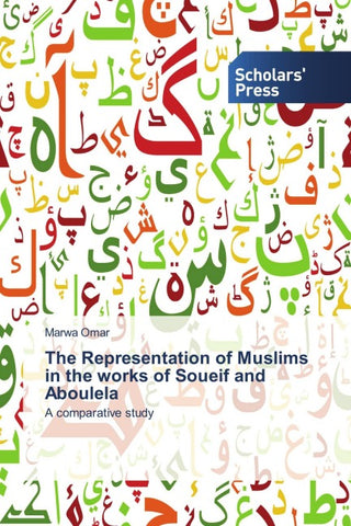 The Representation of Muslims in the works of Soueif and Aboulela