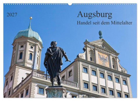 Augsburg Handel seit dem Mittelalter (Wandkalender 2027 DIN A2 quer), CALVENDO Monatskalender