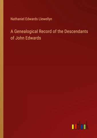 A Genealogical Record of the Descendants of John Edwards