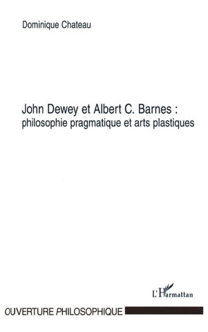 John Dewey et Albert C. Barnes : philosophie pragmatique et arts plastiques