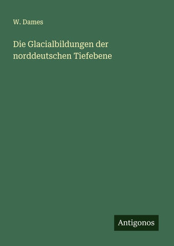 Die Glacialbildungen der norddeutschen Tiefebene