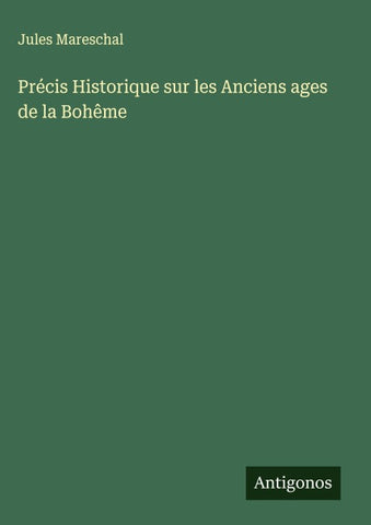 Précis Historique sur les Anciens ages de la Bohême