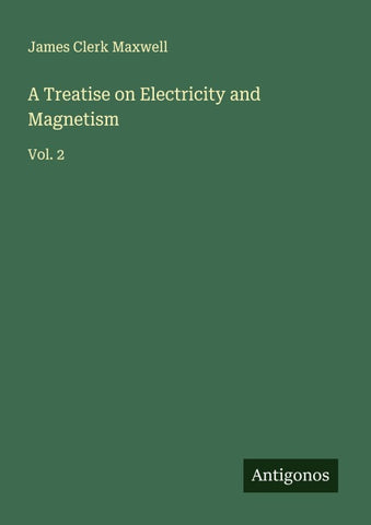 A Treatise on Electricity and Magnetism