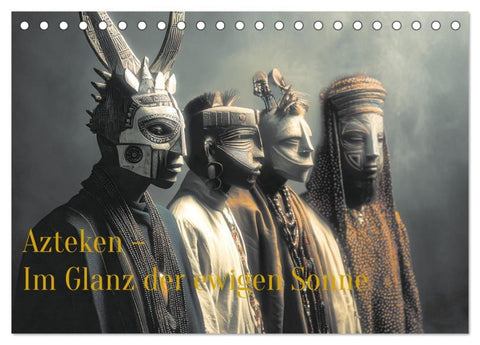 Azteken - Im Glanz der ewigen Sonne (Tischkalender 2027 DIN A5 quer), CALVENDO Monatskalender