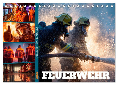 Feuerwehr - Helden im Einsatz (Tischkalender 2027 DIN A5 quer), CALVENDO Monatskalender