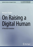 On Raising a Digital Human