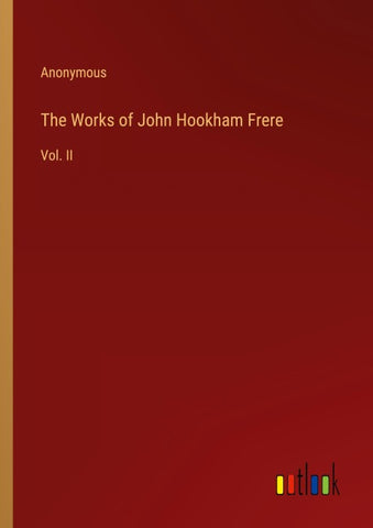 The Works of John Hookham Frere