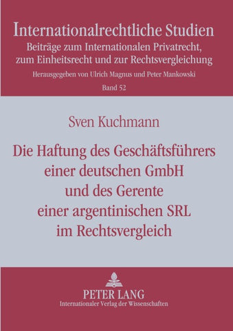 Die Haftung des Geschaeftsfuehrers einer deutschen GmbH und des Gerente einer argentinischen SRL im Rechtsvergleich