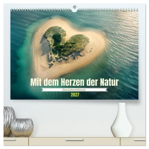 Mit dem Herzen der Natur (hochwertiger Premium Wandkalender 2027 DIN A2 quer), Kunstdruck in Hochglanz