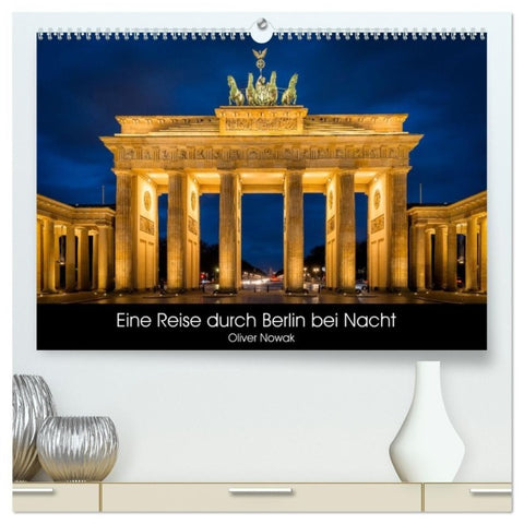 Eine Reise durch Berlin bei Nacht (hochwertiger Premium Wandkalender 2027 DIN A2 quer), Kunstdruck in Hochglanz