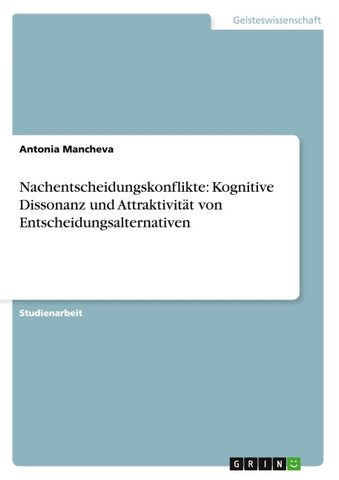 Nachentscheidungskonflikte: Kognitive Dissonanz und Attraktivität von Entscheidungsalternativen