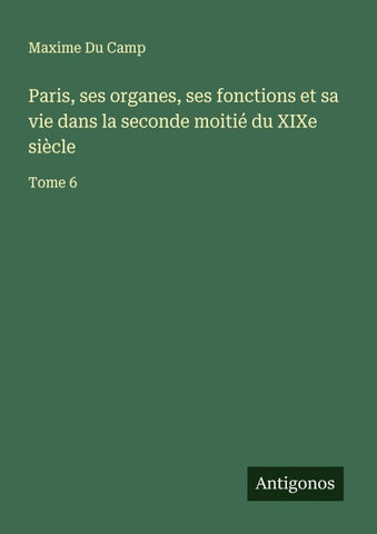 Paris, ses organes, ses fonctions et sa vie dans la seconde moitié du XIXe siècle