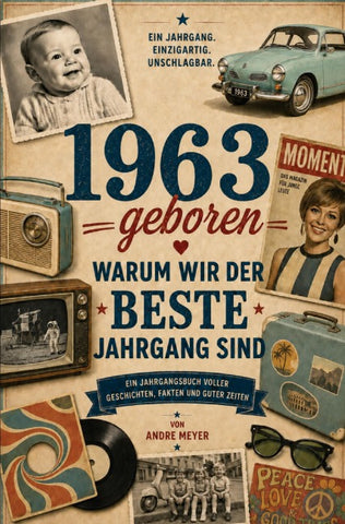 1963 geboren - Warum wir der beste Jahrgang sind