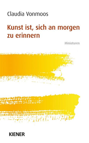 Kunst ist, sich an morgen zu erinnern