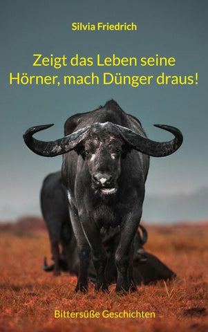 Zeigt das Leben seine Hörner, mach Dünger draus!