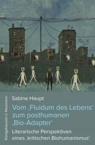 Vom ‚Fluidum des Lebens‘ zum posthumanen ‚Bio-Adapter‘