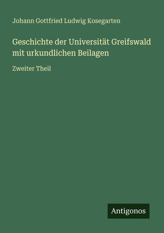 Geschichte der Universität Greifswald mit urkundlichen Beilagen