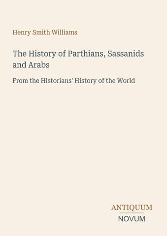 The History of Parthians, Sassanids and Arabs