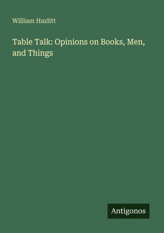 Table Talk: Opinions on Books, Men, and Things
