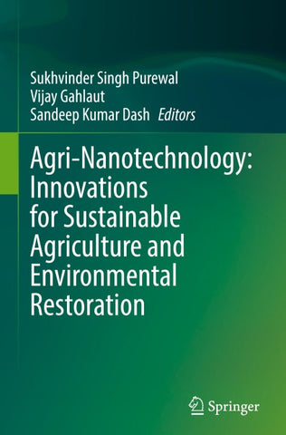 Agri-Nanotechnology: Innovations for Sustainable Agriculture and Environmental Restoration