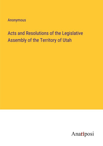 Acts and Resolutions of the Legislative Assembly of the Territory of Utah