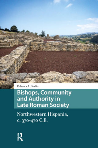 Bishops, Community and Authority in Late Roman Society