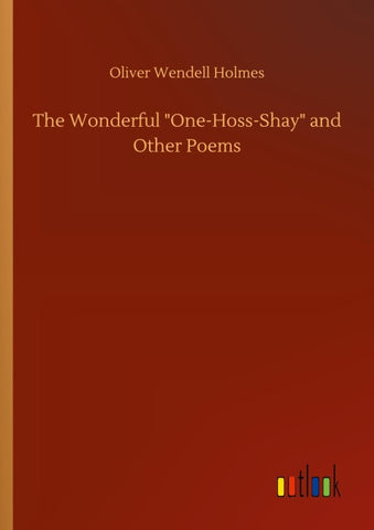 The Wonderful "One-Hoss-Shay" and Other Poems