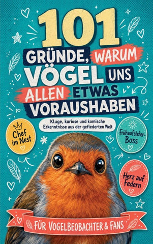 101 Gründe, warum Vögel uns allen was voraushaben