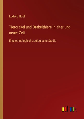 Tierorakel und Orakelthiere in alter und neuer Zeit
