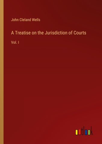 A Treatise on the Jurisdiction of Courts