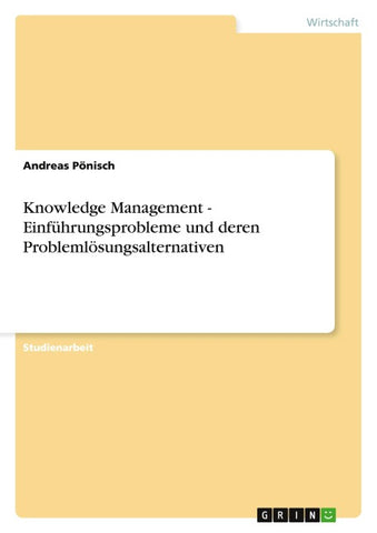Knowledge Management - Einführungsprobleme und deren Problemlösungsalternativen