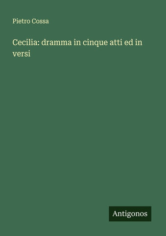 Cecilia: dramma in cinque atti ed in versi