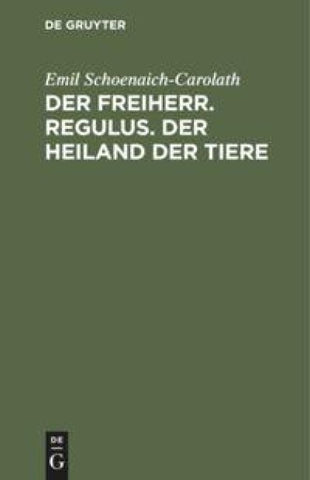 Der Freiherr. Regulus. Der Heiland der Tiere